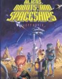 Aliens, robots, and spaceships by Jeff Rovin