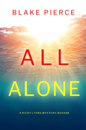 All Alone (A Nicky Lyons FBI Suspense Thriller—Book 4) by Pierce, Blake