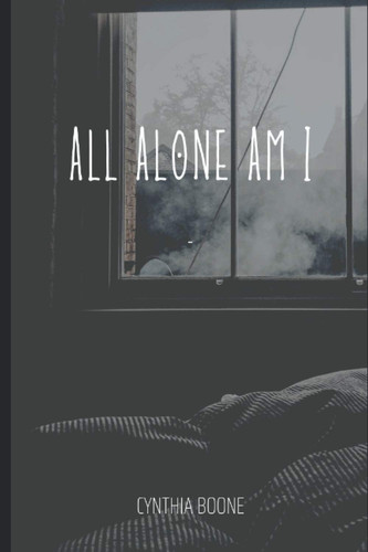 All Alone Am I by Cynthia Boone