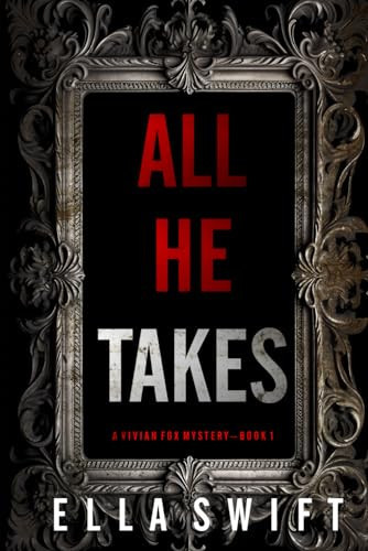 All He Takes (A Vivian Fox Suspense Thriller—Book 1) by Swift, Ella