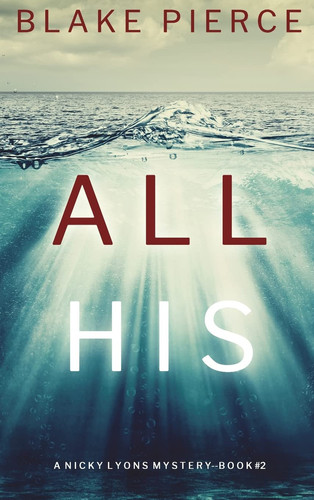 All His (A Nicky Lyons FBI Suspense Thriller-Book 2) by Blake Pierce
