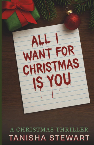All I Want for Christmas is You - A Thriller by TANISHA. STEWART