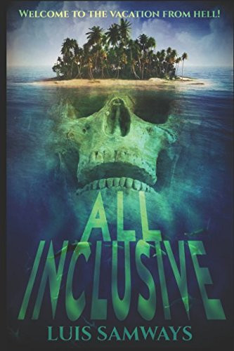 All Inclusive: a Summer Blockbuster Vacation from Hell! by Luis Samways