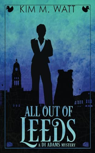 All Out of Leeds: A DI Adams mystery (book one) - magic, menace, & snark in a Yorkshire urban fantasy by Watt, Kim M.