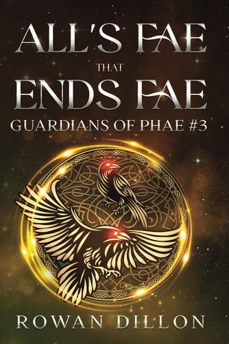 All's Fae That Ends Fae: An Irish Contemporary Fantasy Novel (Guardians of the PHAE) by Dillon, Rowan
