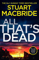 All That's Dead: The New Logan McRae Crime Thriller from the No.1 Bestselling Author (Logan McRae, Book 12) by Stuart MacBride