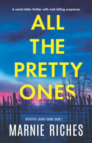 All the Pretty Ones: A serial killer thriller with nail-biting suspense (Detective Jackie Cooke) by Riches, Marnie