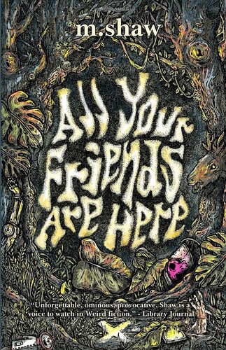 All Your Friends are Here by M. Shaw