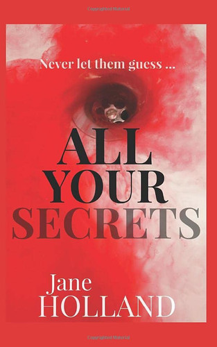 All Your Secrets A Taut Psychological Thriller with a NAILBITING Finale by Jane Holland