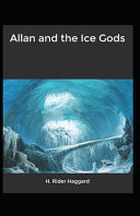 Allan and the Ice Gods H. Rider Haggard (Adventure, Fantasy, Literature) [Annotated] by Sir H Rider Haggard