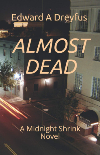 Almost Dead A Midnight Shrink Novel by Edward A. Dreyfus