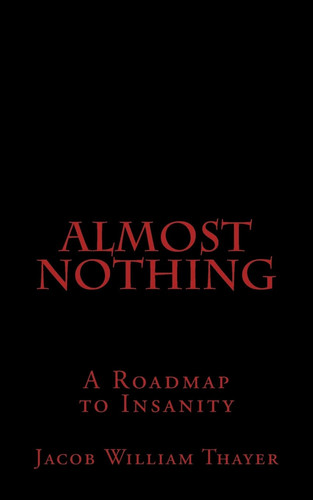 Almost Nothing by JACOB WILLIAM. THAYER