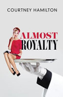 Almost Royalty by Courtney Hamilton