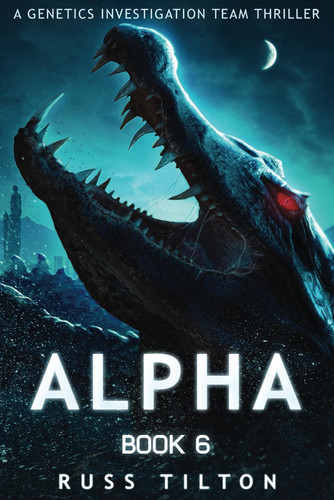 ALPHA: A Genetics Investigation Team Thriller by Tilton, Russ