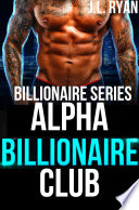 Alpha Billionaire Club: A Steamy Enemies to Lovers Second Chance Billionaire Romance (Romance Books) by JL Ryan