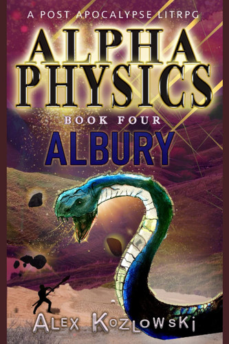 Alpha Physics! Book 4 - Albury: A Post Apocalypse Progression Fantasy by Kozlowski, Alex