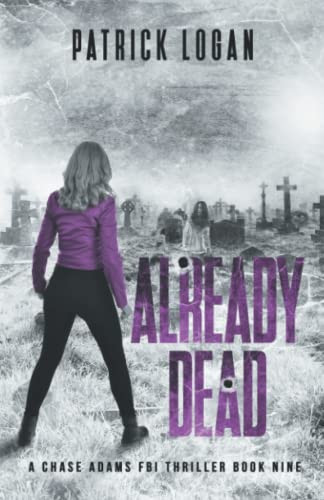 Already Dead A Chase Adams FBI Thriller by Patrick Logan (Fiction writer)