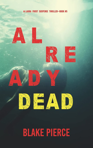 Already Dead (A Laura Frost FBI Suspense Thriller-Book 5) by Blake Pierce