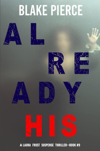 Already His (A Laura Frost FBI Suspense Thriller—Book 9) by Pierce, Blake