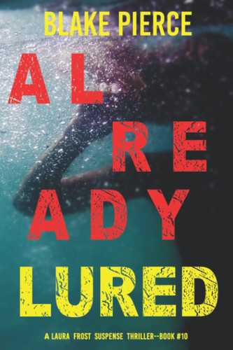 Already Lured (A Laura Frost FBI Suspense Thriller—Book 10) by Pierce, Blake