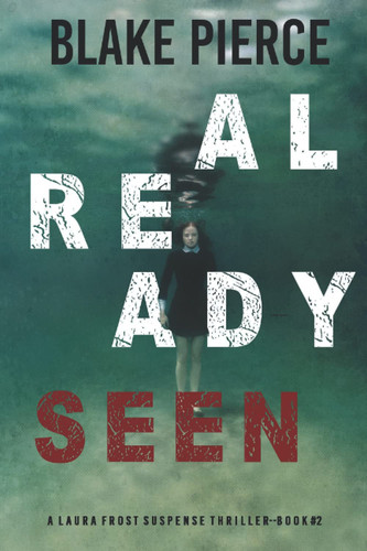 Already Seen (A Laura Frost FBI Suspense Thriller—Book 2) by Pierce, Blake