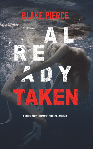 Already Taken (A Laura Frost FBI Suspense Thriller-Book 6) by Blake Pierce