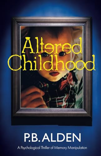 Altered Childhood A Riveting Psychological Thriller of Memory Manipulation with Jaw-dropping Twists and a Shocking Ending! by Patricia Branigan