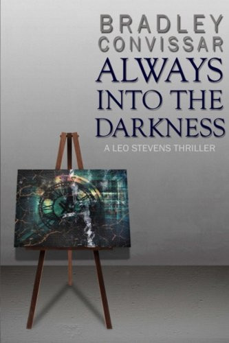 Always Into the Darkness (a Leo Stevens Thriller Book 1) by Bradley Convissar