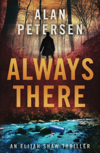 Always There An Elijah Shaw Thriller by Alan Petersen