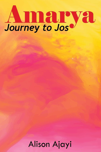 Amarya Journey to Jos by ALISON. AJAYI