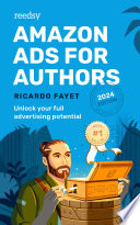 Amazon Ads for Authors: Unlock Your Full Advertising Potential by Ricardo Fayet