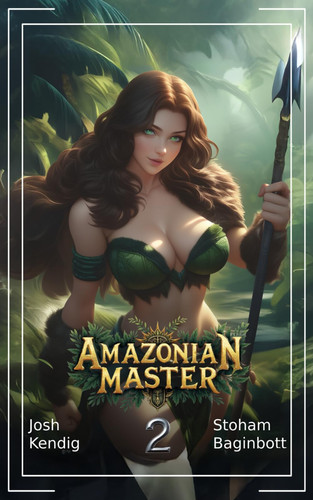 Amazonian Master 2 - An Isekai Survival Fantasy by JOSH. KENDIG