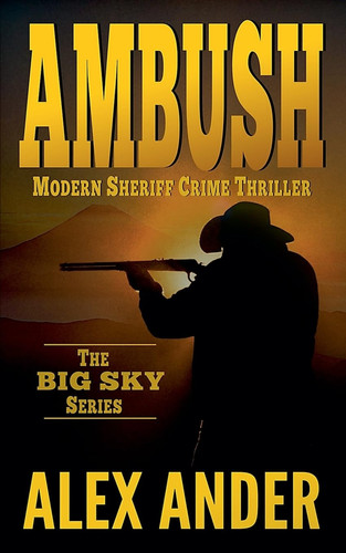 Ambush (Clean, Sheriff Crime Thrillers with Adventure & Suspense - The Big Sky Series Action Thriller Books) by Ander, Alex