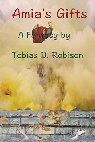 Amia's Gifts A Grownup Fantasy Novel by Tobias D. Robison