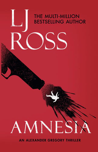 Amnesia: An Alexander Gregory Thriller (The Alexander Gregory Thrillers) by Ross, LJ