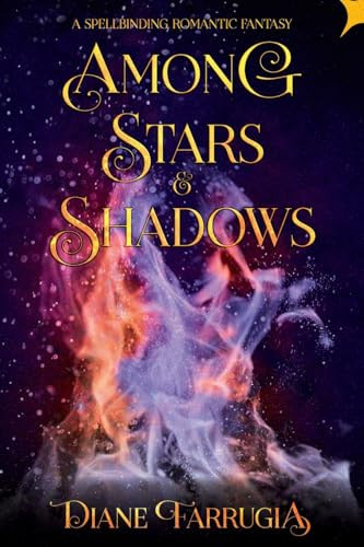 Among Stars and Shadows A Spellbinding Romantic Fantasy by Diane Farrugia