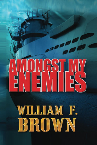 Amongst My Enemies A Cold War Spy Vs Spy Action Thriller by William F. Brown