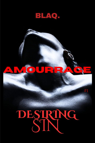 Amourrage Book 1 - Desiring Sin: A Dark Psychological Thriller by BLAQ. BLAQ