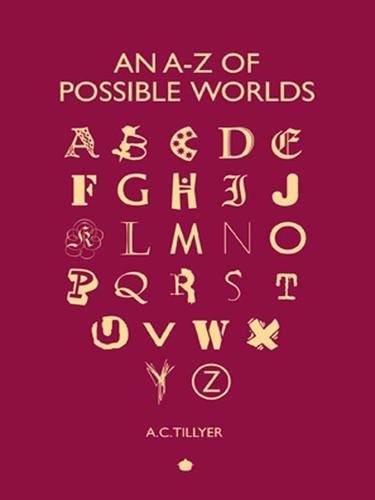 An A-Z of Possible Worlds by A.C Tillyer