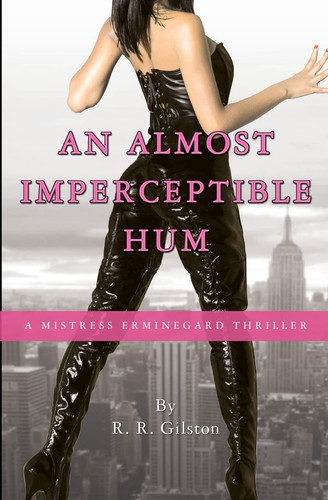 An Almost Imperceptible Hum A Mistress Erminegard Thriller by R. R. GILSTON