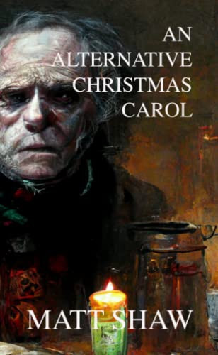 An Alternative Christmas Carol by Matt Shaw