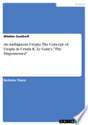 An Ambiguous Utopia. The Concept of Utopia in Ursula K. Le Guin's "The Dispossessed" by Wiebke Saathoff
