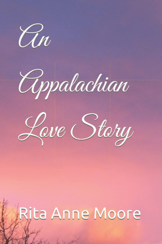 An Appalachian Love Story by Rita Anne Moore