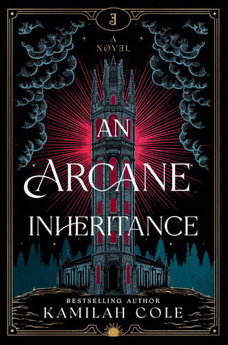 An Arcane Inheritance: A Dark Academia Fantasy Romance from the Author of So Let Them Burn by Cole, Kamilah