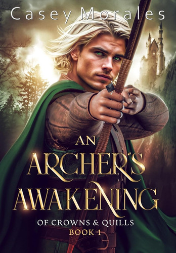 An Archer's Awakening An Exciting Romantic Mm Fantasy Adventure by Casey Morales