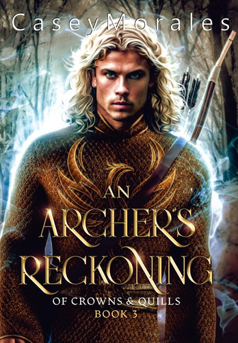 An Archer's Reckoning: An m/m epic fantasy romance adventure (Of Crowns & Quills) by Morales, Casey