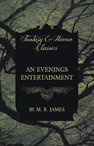 An Evenings Entertainment (Fantasy and Horror Classics) by Montague Rhodes James