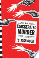 An Exaggerated Murder by Josh Cook