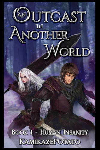 An Outcast in Another World A Fantasy LitRPG Adventure (Book 1 - Human Insanity) by Kamikaze Potato