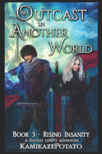 An Outcast in Another World: A Fantasy LitRPG Adventure (Book 3 - Rising Insanity) by KamikazePotato
